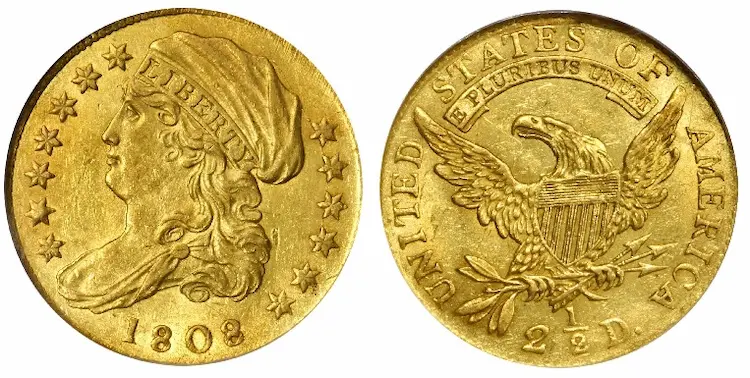 The Capped Draped Bust quarter eagle is available only in the 1808 date.  Type set collectors must have the 1808, but the competition is fierce because supplies are very small compared to demand.