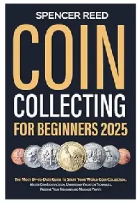 Coin Collecting for Beginners 2025 Coin Collecting for Beginners 2025