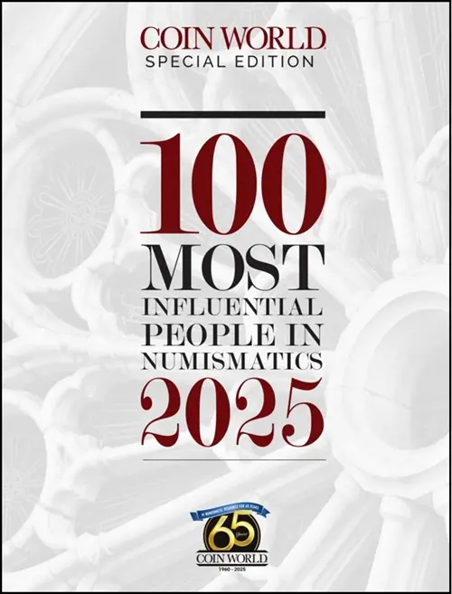 100 Most Influential People in Numismatics, per Coin World magazine Coin World Influential Numismatists CW 2025